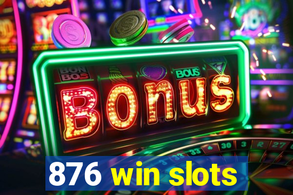 876 win slots
